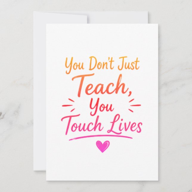 You Dont Just Teach You Touch Lives Card (Front)