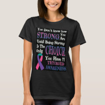 You Don't Know How Strong...Thyroid T-Shirt