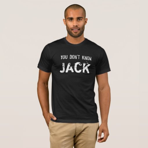 You Don't Know Jack T-Shirt | Zazzle