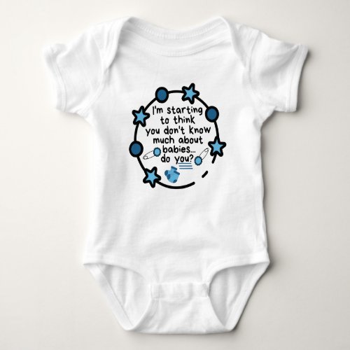 You dont know much about babies do you baby bod baby bodysuit