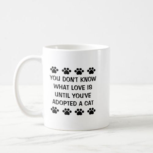 You Dont Know What Love Is _ Adopt a Cat Coffee Mug