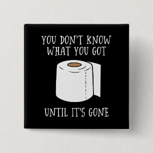 You Don't Know What You Got Until It's Gone. Button