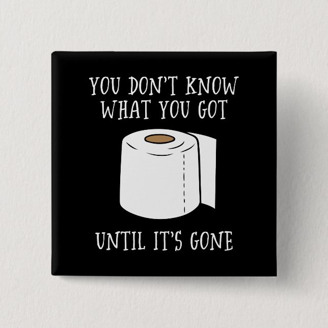 You Don't Know What You Got Until It's Gone. Button (Front)