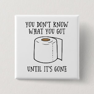 You Don't Know What You Got Until It's Gone. Button
