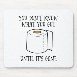 You Don't Know What You Got Until It's Gone. Mouse Pad