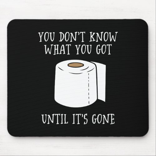You Dont Know What You Got Until Its Gone Mouse Pad