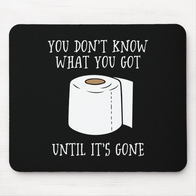You Don't Know What You Got Until It's Gone. Mouse Pad (Front)