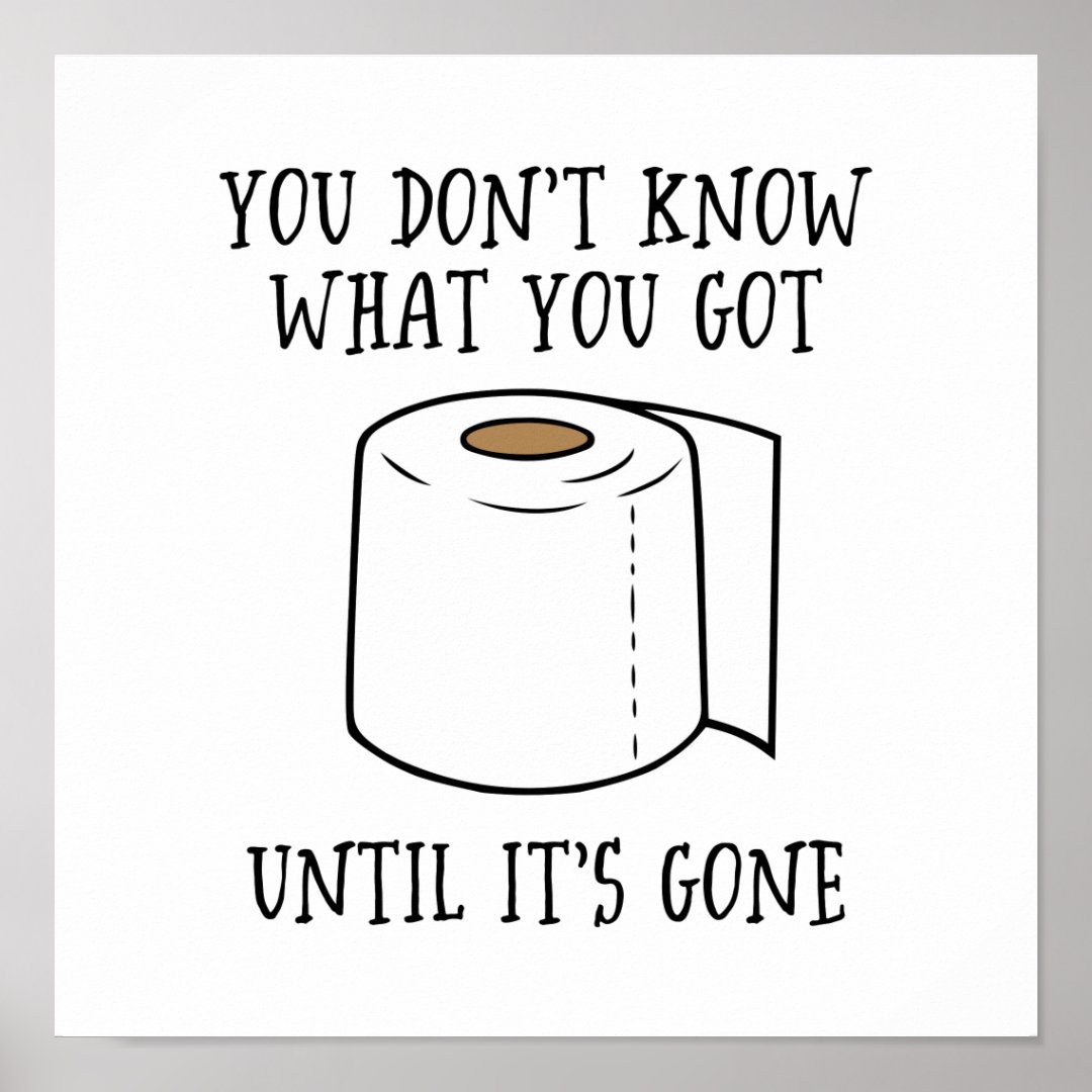 You Don't Know What You Got Until It's Gone. Poster | Zazzle