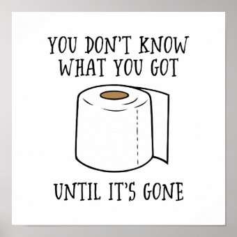 You Don't Know What You Got Until It's Gone. Poster Zazzle