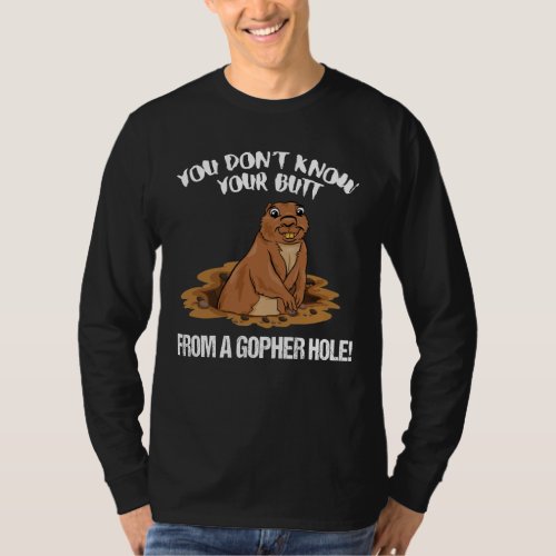 YOU DONT KNOW YOUR BUTT FROM A GOPHER HOLE MENS T_Shirt