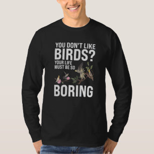 You don't like Birds Birding T-Shirt