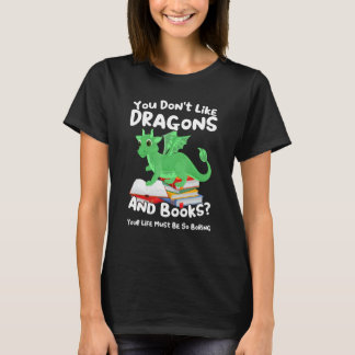 you don't like dragons and books dragon T-Shirt