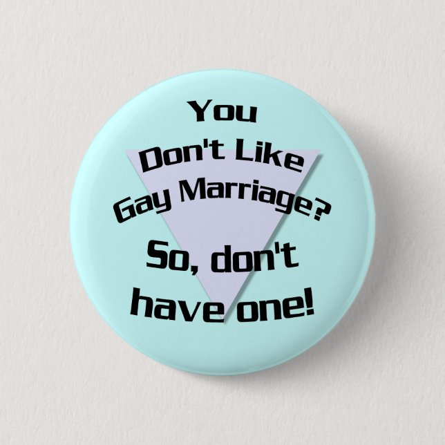 You Don't Like Gay Marriage? Button (Front)