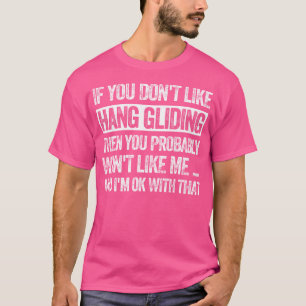 You Don'T Like Hang Gliding Then You Probably Won' T-Shirt