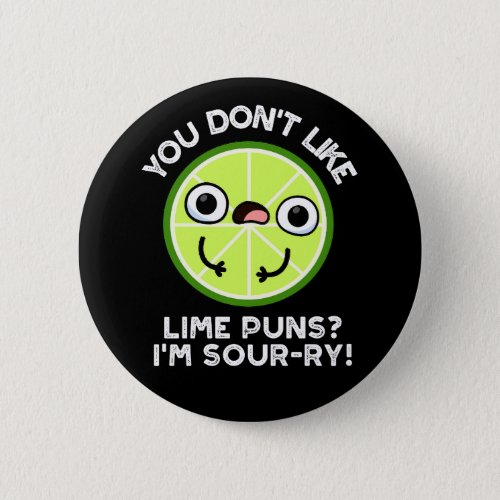 You Dont Like Lime Puns Im Sour_ry Dark BG Button