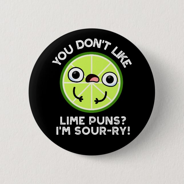 You Don't Like Lime Puns I'm Sour-ry Fruit Pun Button (Front)