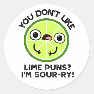You Don't Like Lime Puns I'm Sour-ry Fruit Pun Classic Round Sticker