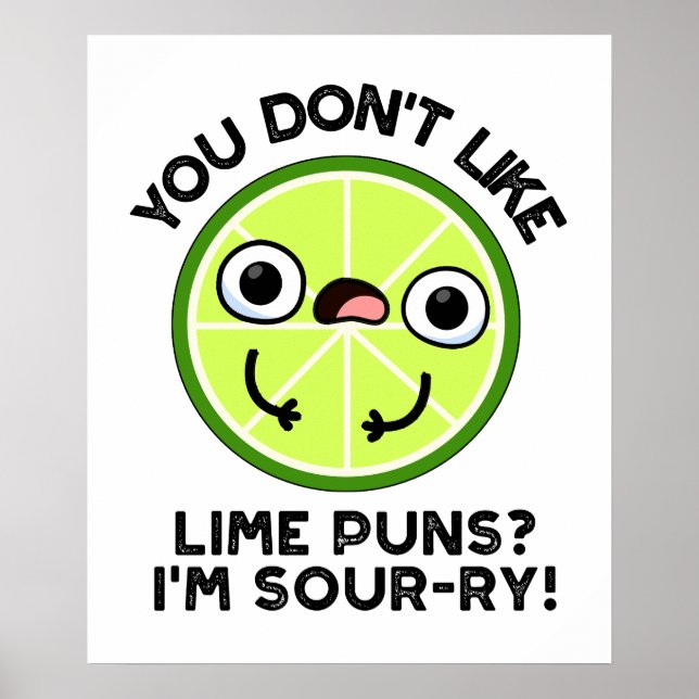 You Don't Like Lime Puns I'm Sour-ry Fruit Pun Poster (Front)