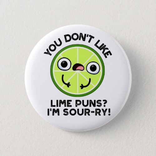 You Dont Like Lime Puns Im Sour_ry Funny Fruit P Button