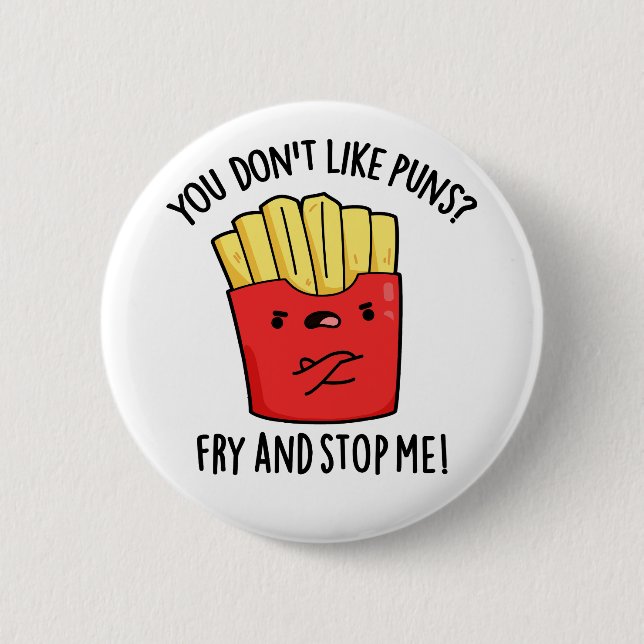 You Don't Like Puns Fry And Stop Me Food Pun Button (Front)