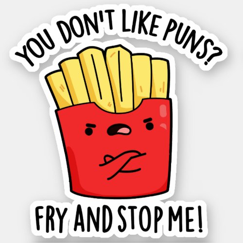 You Dont Like Puns Fry And Stop Me Food Pun Sticker