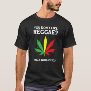 you don't like reggae Reggae music reggae 1 T-Shirt