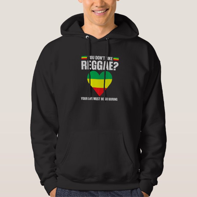 you don't like reggae Reggae music reggae   Hoodie (Front)