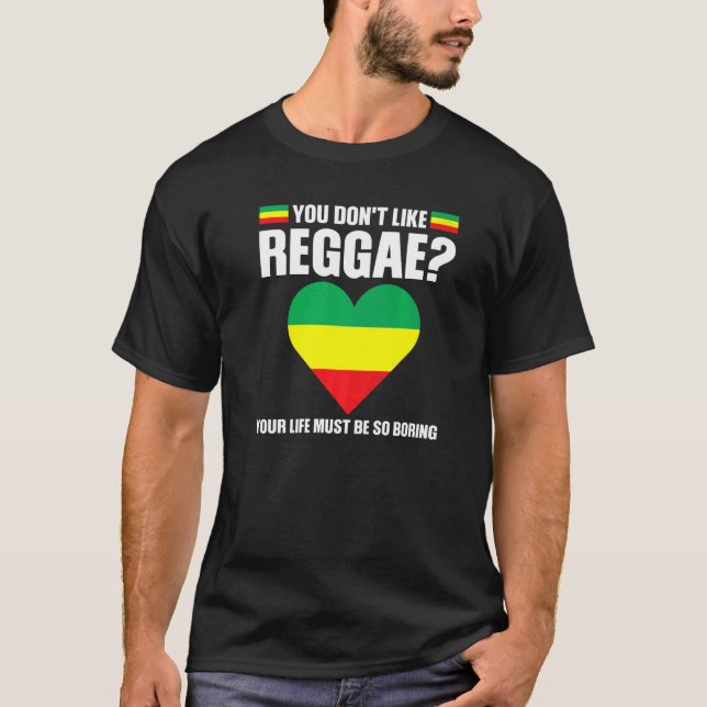 you don't like reggae Reggae music reggae   T-Shirt (Front)