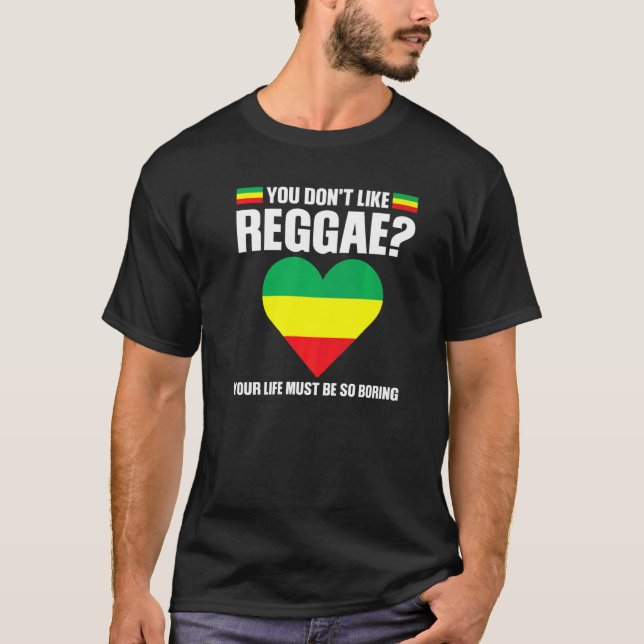 you don't like reggae Reggae music reggae   T-Shirt (Front)
