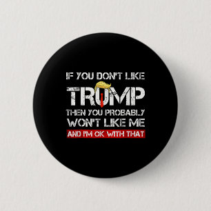 You Don't Like Trump Then You Probably Wont Like M Button