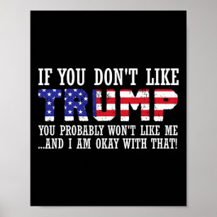 You Don't Like Trump Then You Wont Like Me Poster
