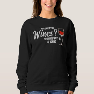you don't like wines wine wine drinking sweatshirt