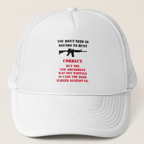YOU DONT NEED 30 ROUNDS TO HUNT T_Shirt Trucker Hat