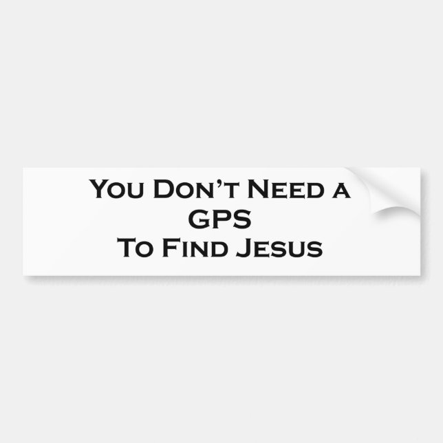 You Don't Need a GPS Bumper Sticker (Front)