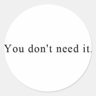 You don't need it Stickers