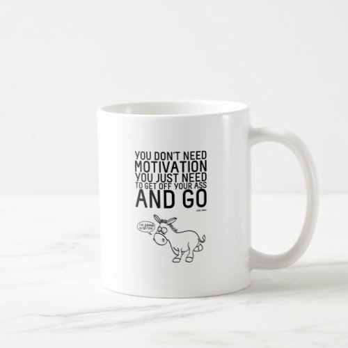 You Dont Need Motivation Coffee Mug