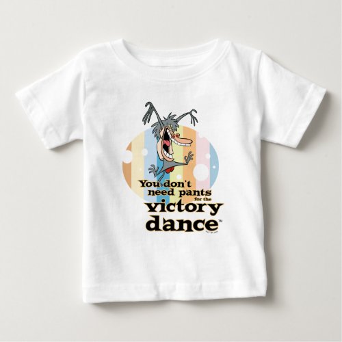 You Dont Need Pants for the Victory Dance Baby T_Shirt