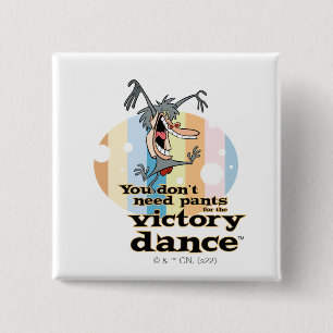 You Don't Need Pants for the Victory Dance™ Button