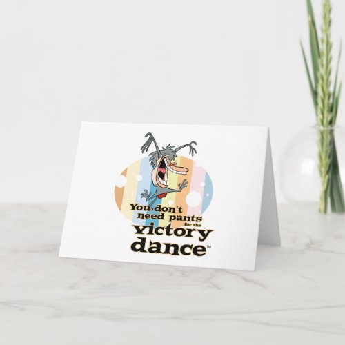 You Dont Need Pants for the Victory Danceâ Card
