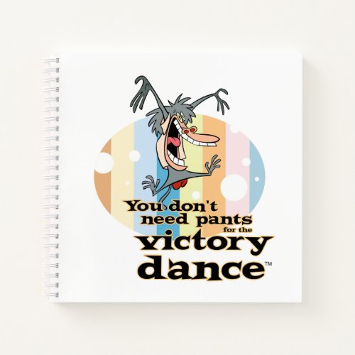 You Dont Need Pants for the Victory Dance Notebook