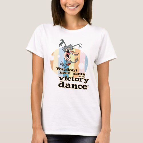 You Dont Need Pants for the Victory Dance T_Shirt