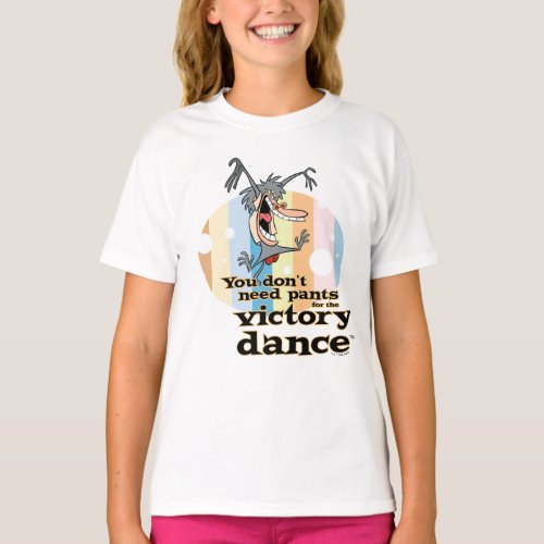 You Dont Need Pants for the Victory Dance T_Shirt