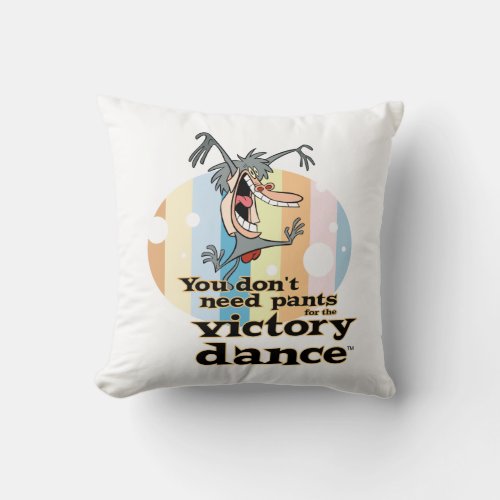 You Dont Need Pants for the Victory Dance Throw Pillow