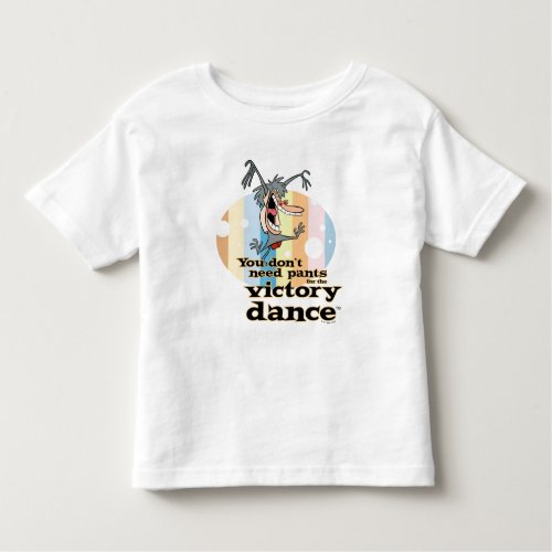 You Dont Need Pants for the Victory Dance Toddler T_shirt
