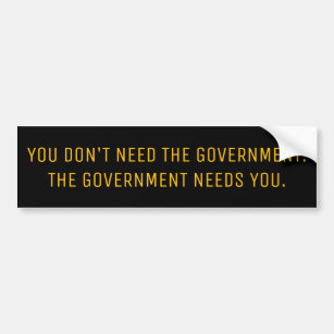 YOU DON'T NEED THE GOVERNMENT. BUMPER STICKER