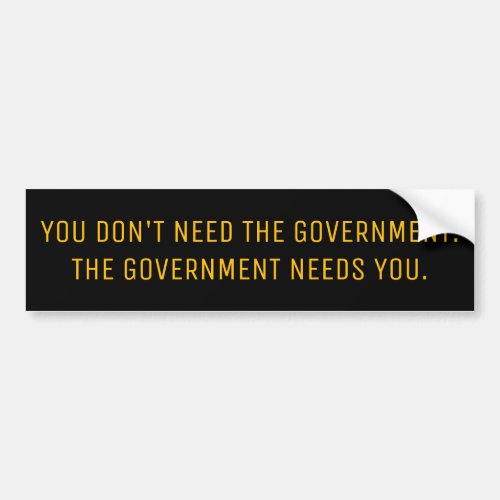 YOU DONT NEED THE GOVERNMENT BUMPER STICKER