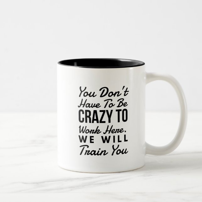 You don't need to be crazy to work here Two-Tone coffee mug (Right)