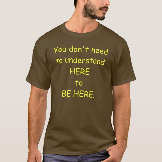 You don't need to understand here to be here-Men's T-Shirt (Front)