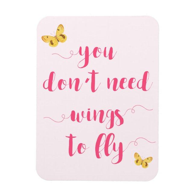 You don't need wings to fly Inspirational Quote