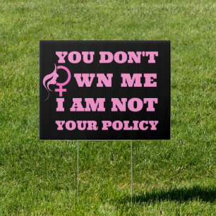 You Don't Own Me I'm Not Your Policy Woman Rights Sign